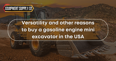 Versatility and other reasons to buy a gasoline engine mini excavator in the USA